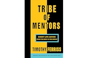 Tribe of Mentors: Short Life Advice from the Best in the World