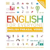 English for Everyone English Phrasal Verbs: Learn and Practise More Than 1,000 English Phrasal Verbs