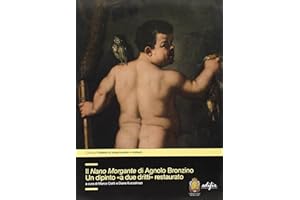 Il Nano Morgante di Agnolo Bronzino. Un dipinto «a due dritti» restaurato. Ediz. illustrata