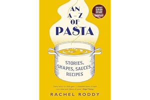 The A-Z Of Pasta: A guide to some of the many shapes, stories and recipes for pasta, by the award-winning food writer