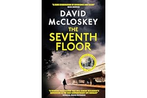 The Seventh Floor: Sunday Times Bestseller From Author of DAMASCUS STATION and co-host of hit podcast THE REST IS CLASSIFIED (David McCloskey spy thriller)
