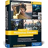 Photoshop Elements: Fotos verwalten und bearbeiten, RAW entwickeln, Bilder präsentieren – ab Version 2020. Zusatzkapitel zu V