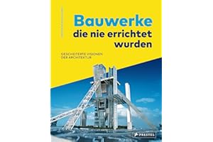 Bauwerke, die nie errichtet wurden. Gescheiterte Visionen der Architektur: des 20. Jahrhunderts. Mit 50 Projekten von Frank Lloyd Wright, Kenzo Tange, ... Pläne, Computerrenderings und Modellfotos -