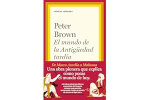 El mundo de la Antigüedad tardía: De Marco Aurelio a Mahoma (Clásicos Radicales)