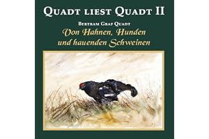 Von Hahnen, Hunden und hauenden Schweinen: Quadt liest Quadt II