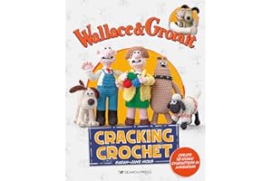 Wallace & Gromit: Cracking Crochet: Create 12 iconic characters in amigurumi (Aardman)