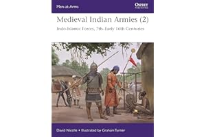 Medieval Indian Armies: Indo-islamic Forces, 7th-early 16th Centuries