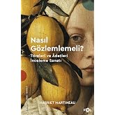 Nasıl G&ouml;zlemlemeli? &ndash;T&ouml;releri ve &Acirc;detleri İnceleme Sanatı&ndash;