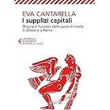 I supplizi capitali: Origine e funzioni delle pene di morte in Grecia e a Roma. Nuova edizione rivista