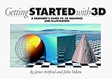 Getting Started With 3D: A Designer's Guide to 3d Graphics and Illustration by