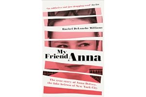 My Friend Anna: The true story of Anna Delvey, the fake heiress of New York City