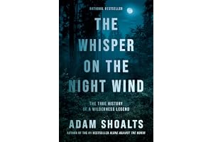 The Whisper on the Night Wind: The True History of a Wilderness Legend
