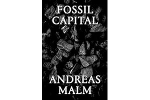Fossil Capital: The Rise of Steam Power and the Roots of Global Warming