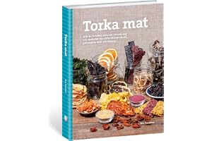 Torka mat : allt du behöver veta om utrustning och metoder för att ta tillvara frukt, grönsaker, kött och svamp