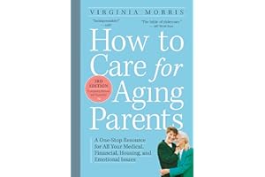 How to Care for Aging Parents, 3rd Edition: A One-Stop Resource for All Your Medical, Financial, Housing, and Emotional Issues