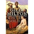 WHITE GOLD: The Extraordinary Story of Thomas Pellow and North Africa's One Million European Slaves