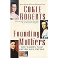 Founding Mothers: The Women Who Raised Our Nation