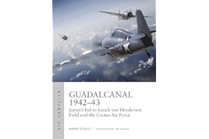 Guadalcanal 1942-43: Japan's Bid to Knock Out Henderson Field and the Cactus Air Force