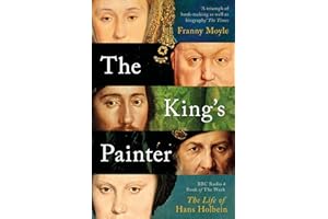 The Kings Painter: The Life and Times of Hans Holbein