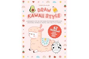 Draw Kawaii Style: A Beginner's Step-By-Step Guide for Drawing Super-Cute Creatures, Whimsical People, and Fun Little Things - 62 Lessons: Basics, Characters, Special Effects