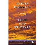 Taube und Wildente: Roman | „Ein unerhörtes Stück Literatur über Liebe, Kunst und Verrat samt glorioser Pointe.“ (Tobias Habe