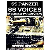 SS Panzer SS Voices - Eyewitness Panzer Crews - From Barbarossa to Berlin