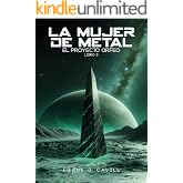 La mujer de metal: (El Proyecto Orfeo, Libro 3)