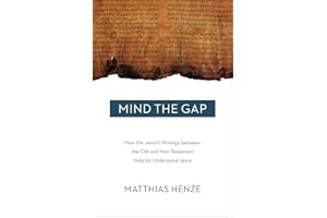 Mind the Gap: How the Jewish Writings between the Old and New Testament Help Us Understand Jesus