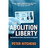 The Abolition Of Liberty: The Decline of Order and Justice in England