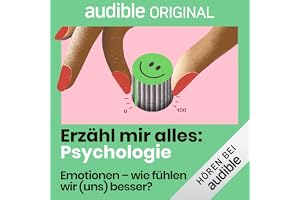 Emotionen - wie fühlen wir (uns) besser?: Erzähl mir alles: Psychologie, Band 7