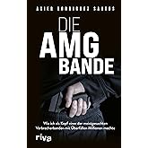 Die AMG-Bande: Wie ich als Kopf einer der meistgesuchten Verbrecherbanden mit Überfällen Millionen machte. Für alle Fans von 