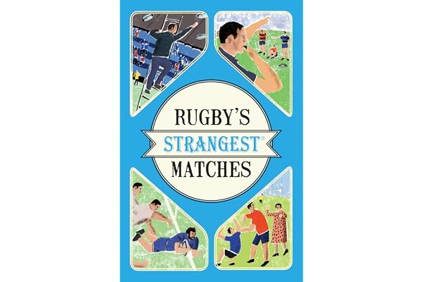 Rugby's Strangest Matches: Extraordinary but True Stories from over A Century of Rugby