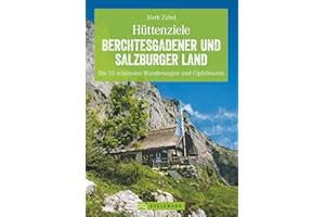 Hüttenziele im Berchtesgadener und Salzburger Land: Die schönsten Wanderungen und Hüttentouren mit allen Highlights. So macht Bergwandern Spaß!: Die ... Die 55 schönsten Wanderungen und Gipfeltouren