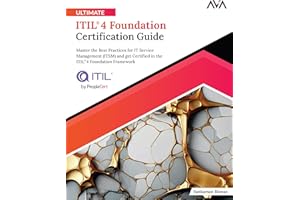 Ultimate ITIL® 4 Foundation Certification Guide: Master the Best Practices for IT Service Management (ITSM) and get Certified in the ITIL®4 Foundation Framework (English Edition)