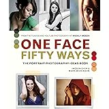One Face, Fifty Ways: The Portrait Photography Ideas Book