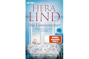 Die Löwenmutter: Roman nach einer wahren Geschichte - Der SPIEGEL-Nr.1-Bestseller! Hera Lind schreibt über die wahre, schicksalhafte und außergewöhnliche Geschichte einer Fünflingsmutter
