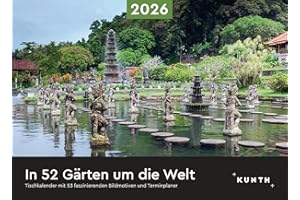 In 52 Gärten um die Welt - KUNTH Tischkalender 2026: Wochenkalender mit faszinierenden Fotomotiven und einem praktischen Terminplaner (KUNTH Tischkalender mit Wochenplaner)