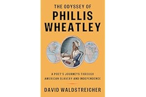 The Odyssey of Phillis Wheatley: A Poet's Journeys Through American Slavery and Independence
