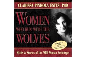 Women Who Run with the Wolves: Myths and Stories of the Wild Woman Archetype