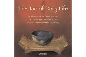 Tao of Daily Life: The Mysteries of the Orient Revealed, the Joys of Inner Harmony Found, the Path to Enlightenment Illuminated
