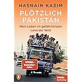 Plötzlich Pakistan: Mein Leben im gefährlichsten Land der Welt - Ein SPIEGEL-Buch