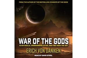 War of the Gods: Alien Skulls, Underground Cities, and Fire from the Sky