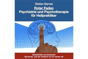 Roter Faden Psychiatrie und Psychotherapie für Heilpraktiker: Übersichtlich und strukturiert das lernen, was der Amtsarzt von