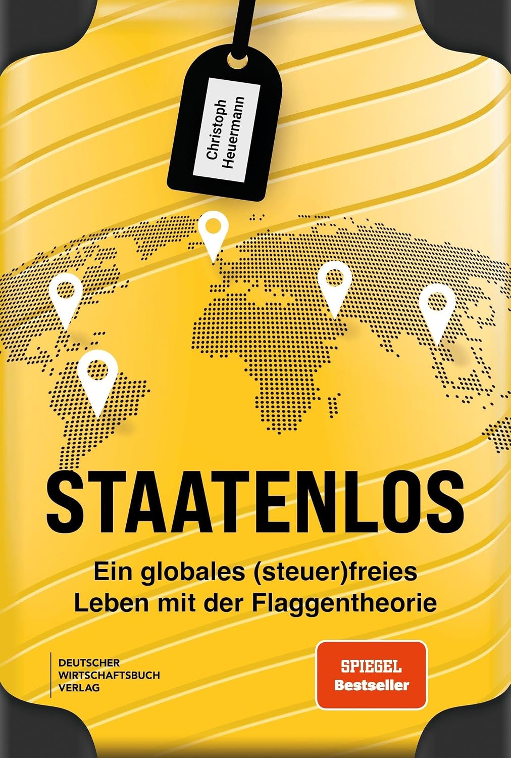 Staatenlos: Ein globales (steuer)freies Leben mit der Flaggentheorie - Staatsbürgerschaft, Wohnsitz, Einkommen, Unternehmen und Investments optimieren