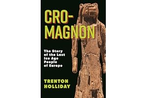 Cro-Magnon: The Story of the Last Ice Age People of Europe