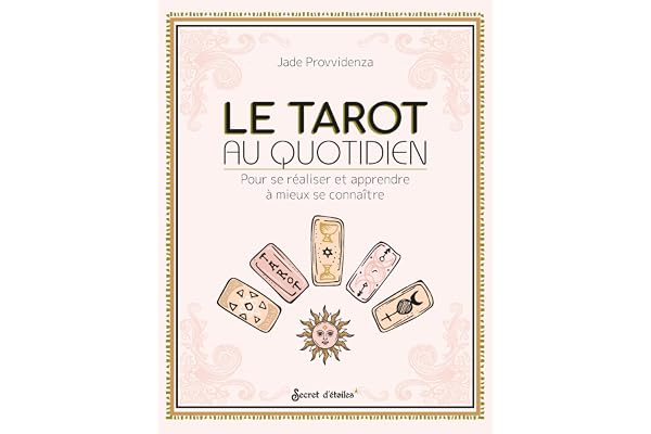 Le Tarot au quotidien: Pour se réaliser et apprendre à mieux se connaître