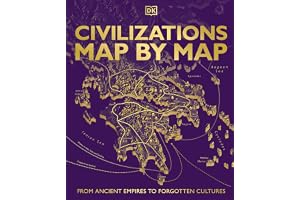 Civilizations Map by Map: From Ancient Empires to Forgotten Cultures