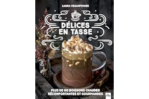 Délices en tasse: Plus de 60 boissons chaudes réconfortantes et gourmandes