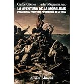 La aventura de la moralidad: Paradigmas, fronterasy problemas de la &eacute;tica (Alianza Ensayo)