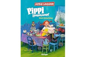 Pippi Langstrumpf feiert Geburtstag: Astrid Lindgren Kinderbuch-Klassiker. Kindergeburtstag mit Pippi. Oetinger Bilderbuch und Vorlesebuch ab 4 Jahren